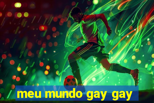 meu mundo gay gay